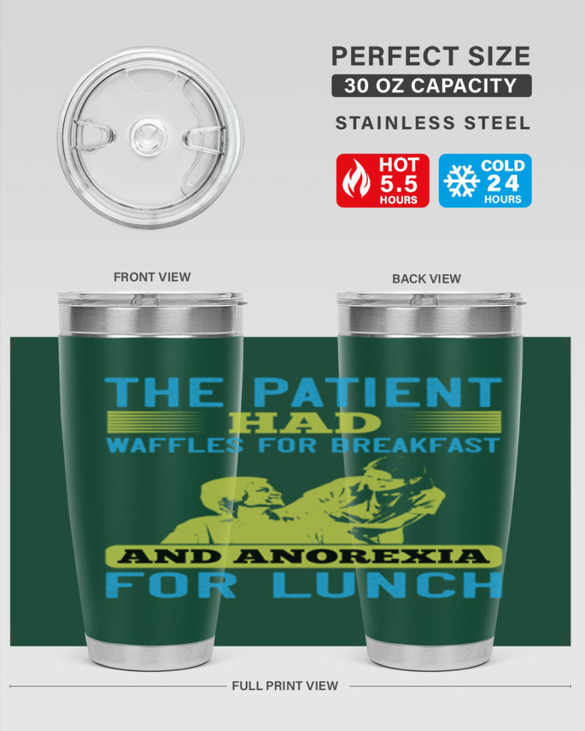 The patient had waffles for breakfast and anorexia for lunch Style 18#- medical- tumbler