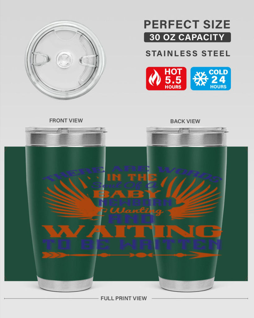 There are words in the soul of a newborn baby wanting and waiting to be written Style 6#- baby- tumbler