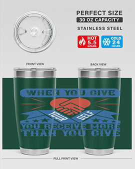 When you give yourself you receive more than you give Style 8#- volunteer- Tumbler