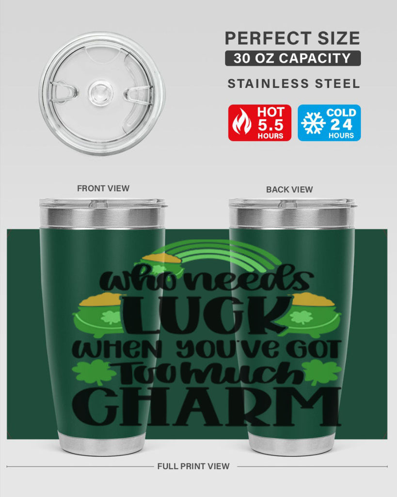 Who Needs Lucy Whem Youve Got Too Much Charm Style 13#- St Patricks Day- Tumbler