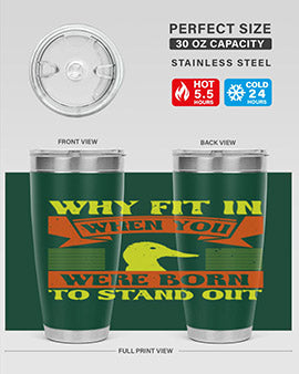Why Fit In When You Were Born to Stand Out Style 7#- duck- Tumbler