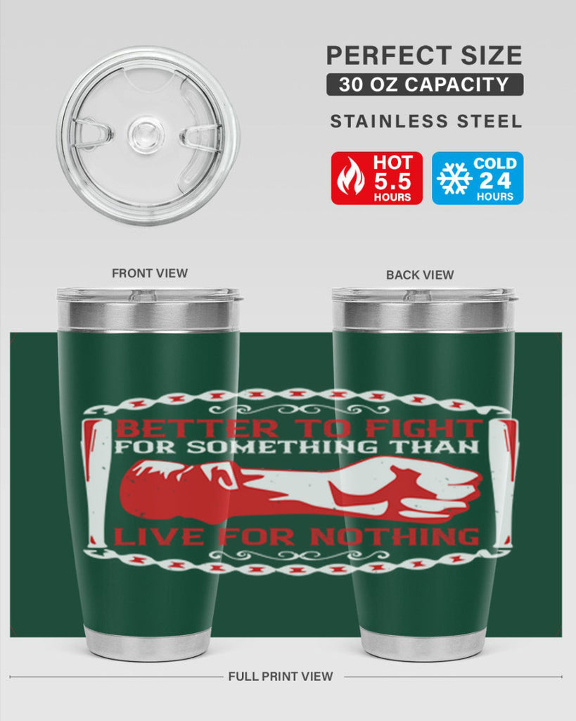 better to fight for some one than live for nothing Style 1#- Fourt Of July- Tumbler