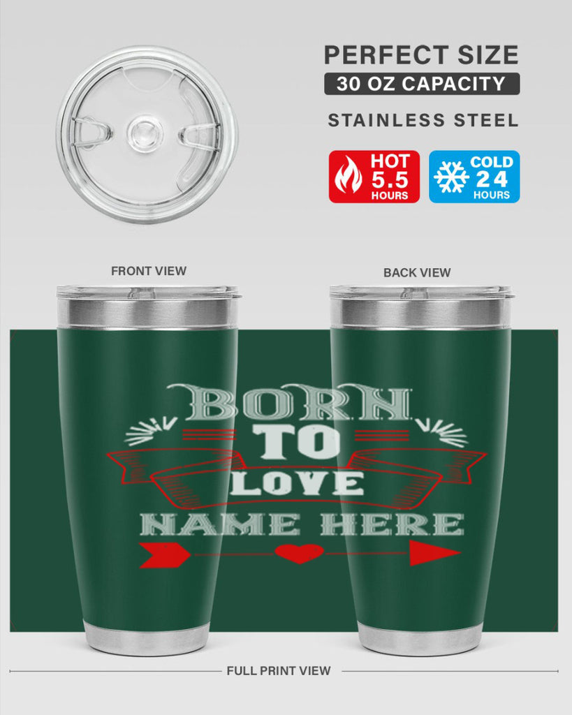 born to love name here 65#- valentines day- Tumbler