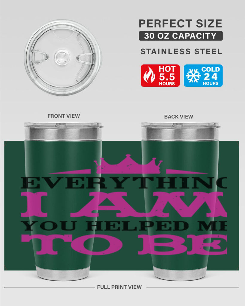 everything i am you helped me to be 85#- mothers day- Tumbler