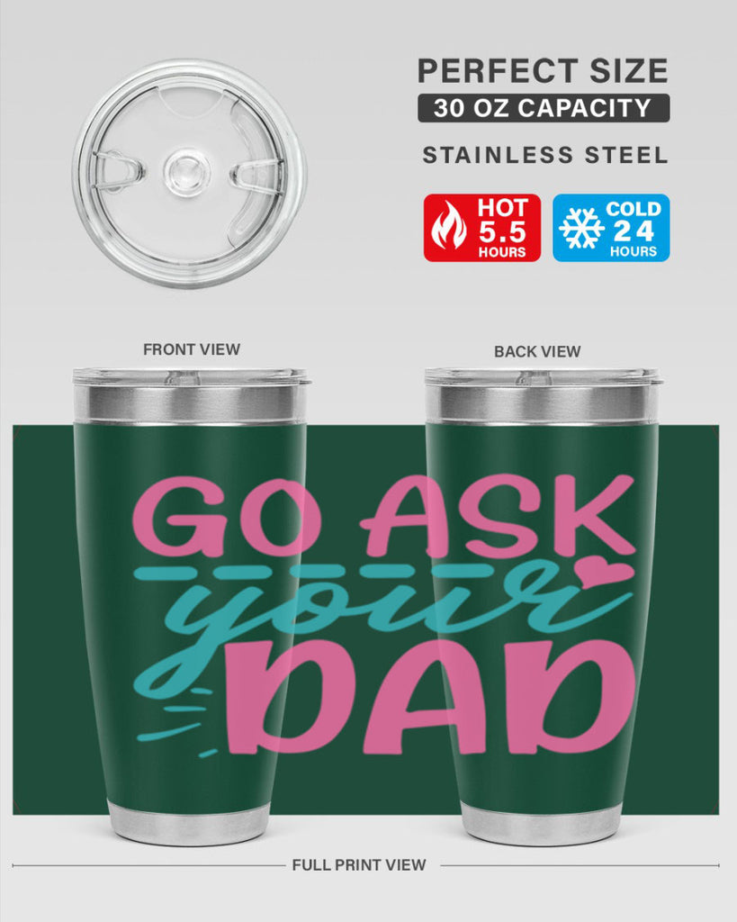 go ask your dad 14#- dad- Tumbler