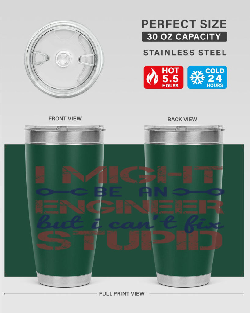 i might be an engineer but i cant fix stupid Style 51#- engineer- tumbler