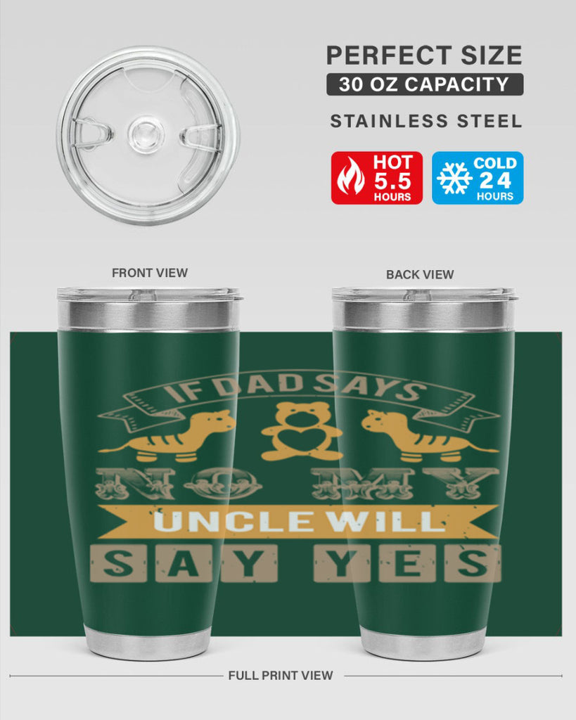 if dad says no my uncle will say yes Style 35#- baby shower- tumbler