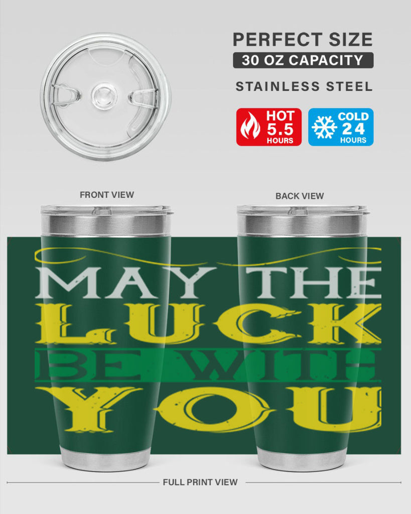 may the luck be with you Style 116#- St Patricks Day- Tumbler