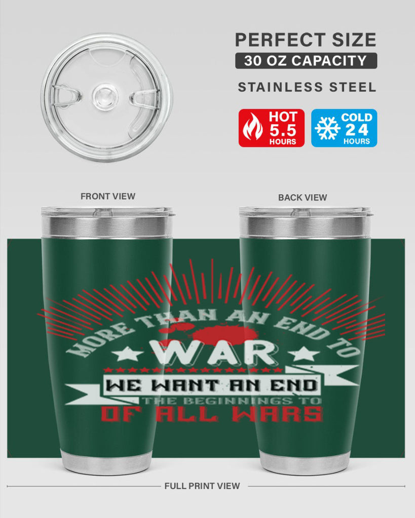 more than an end to war we want an end to the beginnings of all wars 46#- Veterns Day- Tumbler