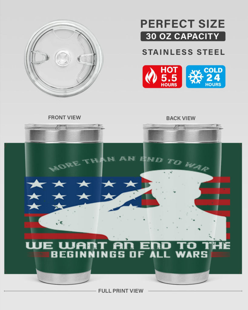 more than an end to war we want an end to the beginnings of all wars 98#- Veterns Day- Tumbler