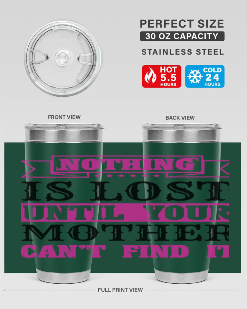 nothing is lost until your mother cant find it 32#- mothers day- Tumbler