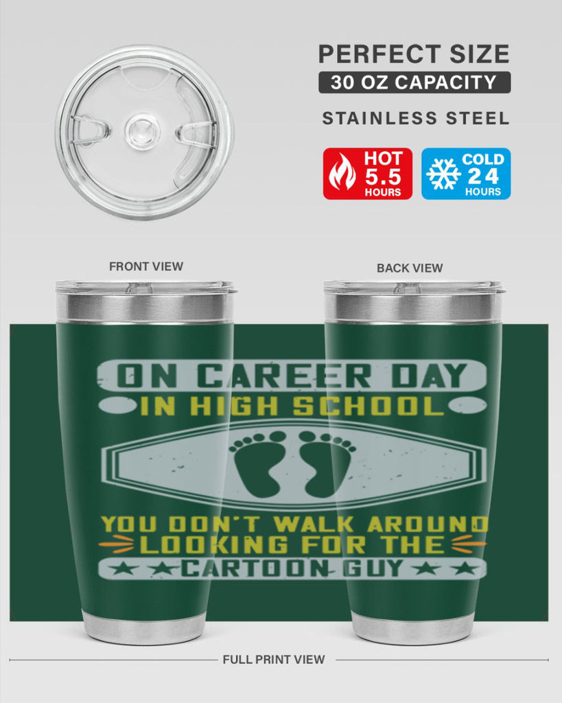 on career day in high school you dont walk around looking for the cartoon guy 37#- walking- Tumbler