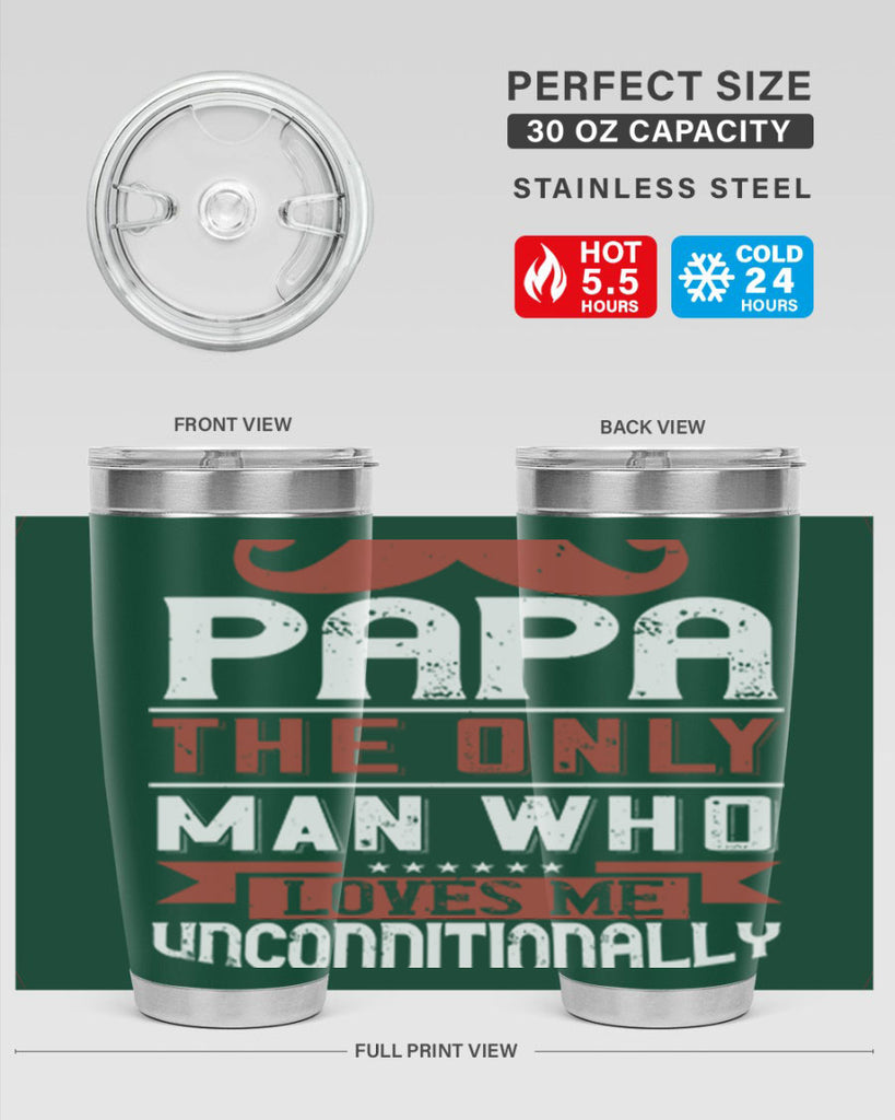 papa the only man who loves me unconditionally 190#- fathers day- Tumbler