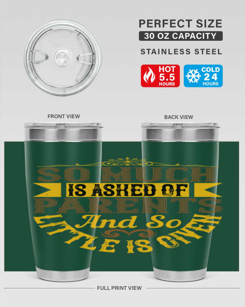 so much is asked of parents and so little is given 23#- Parents Day- Tumbler