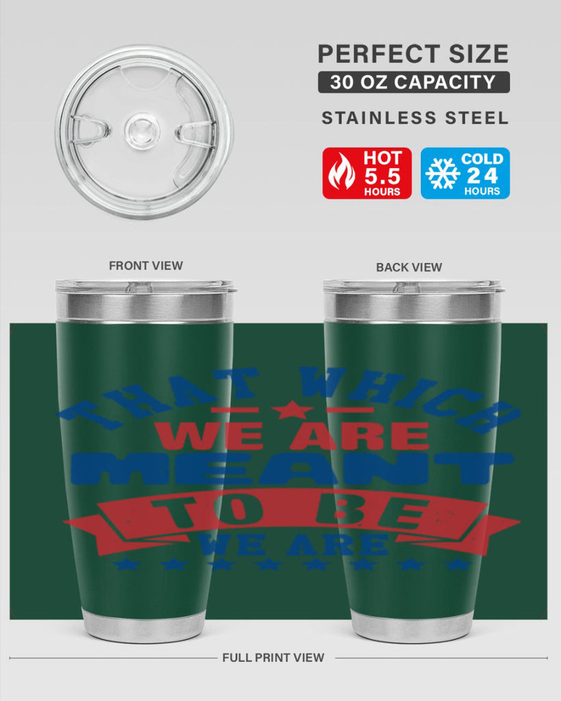 that which we are meant to be Style 39#- Fourt Of July- Tumbler