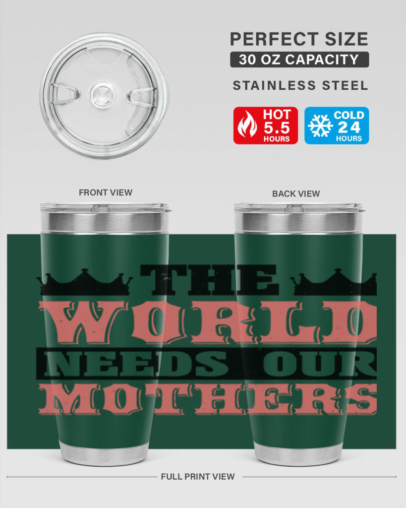 the world needs our mothers 18#- mothers day- Tumbler