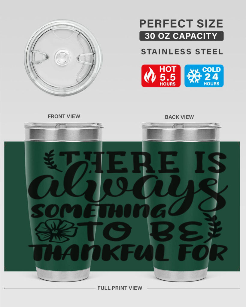 there is always something to be thankful for 51#- thanksgiving- Tumbler