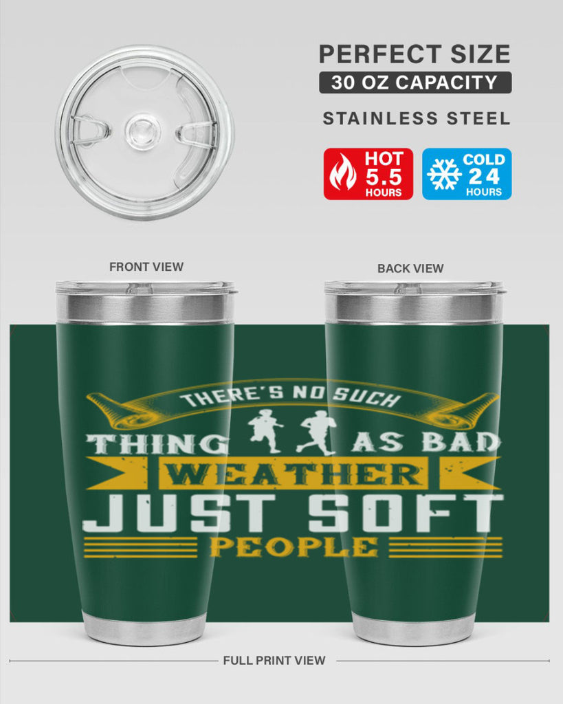 there’s no such thing as bad weather just soft people 8#- running- Tumbler