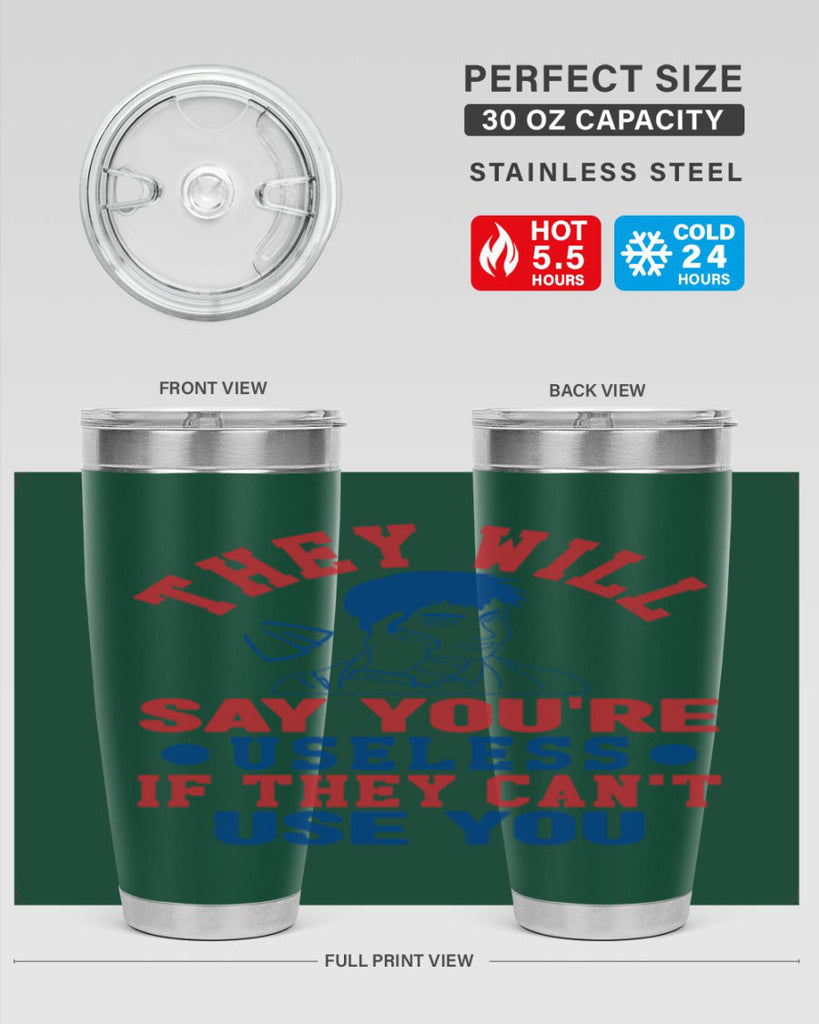 they will say youre useless Style 45#- Fourt Of July- Tumbler