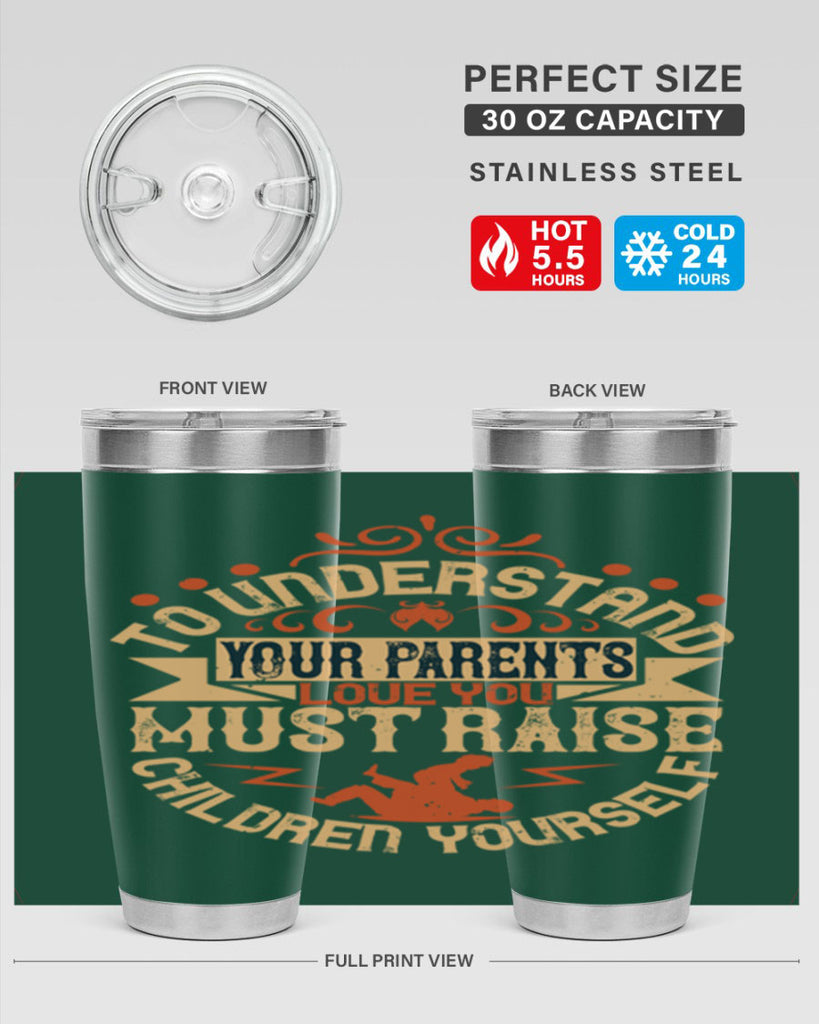 to understand your parents’ love you must raise children yourself 11#- Parents Day- Tumbler