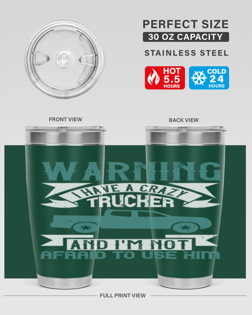 warning i have a crazy trucker and im not afraid to use him Style 9#- truck driver- tumbler