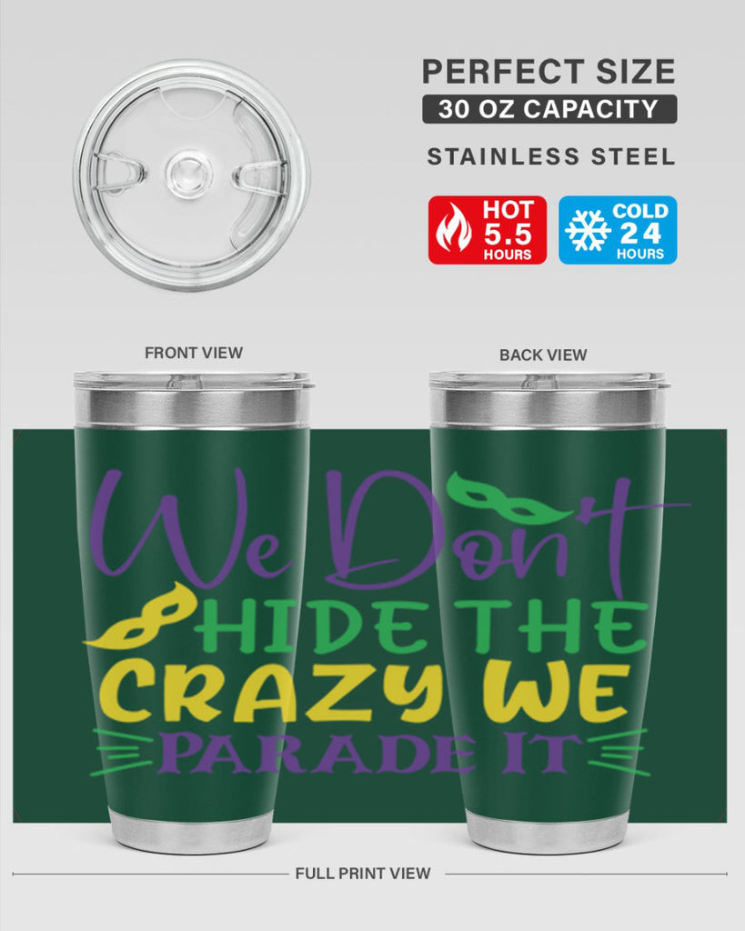 we dont hide the crazy we parade it 72#- mardi gras- Tumbler