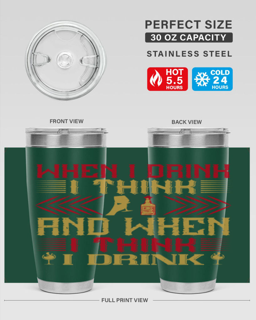when i drink i think and when i think i drink 21#- drinking- Tumbler