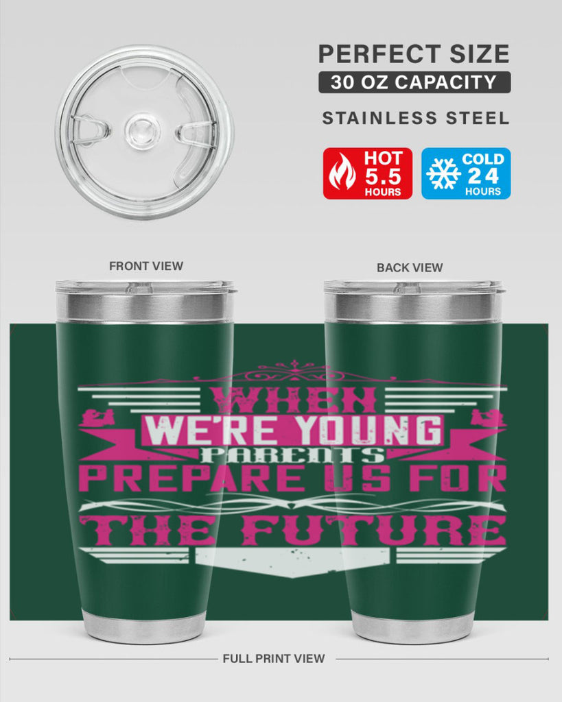 when we’re young parents prepare us for the future 8#- Parents Day- Tumbler