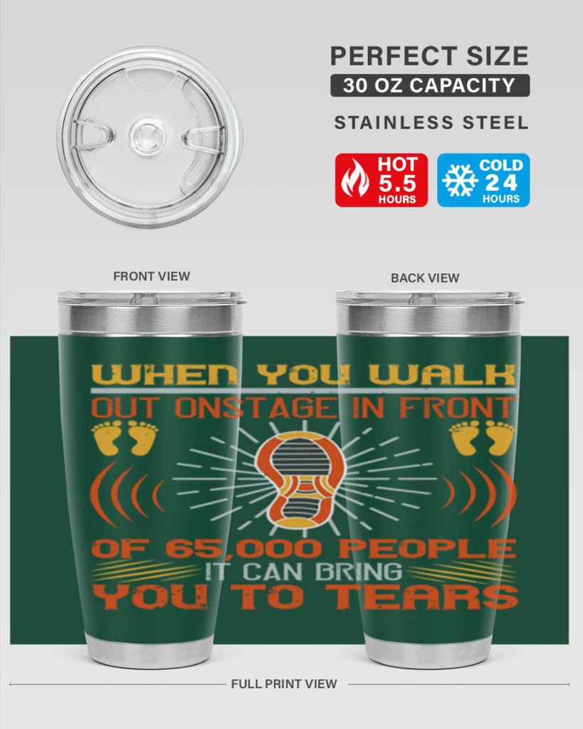 when you walk out onstage in front of people it can bring you to tears 7#- walking- Tumbler