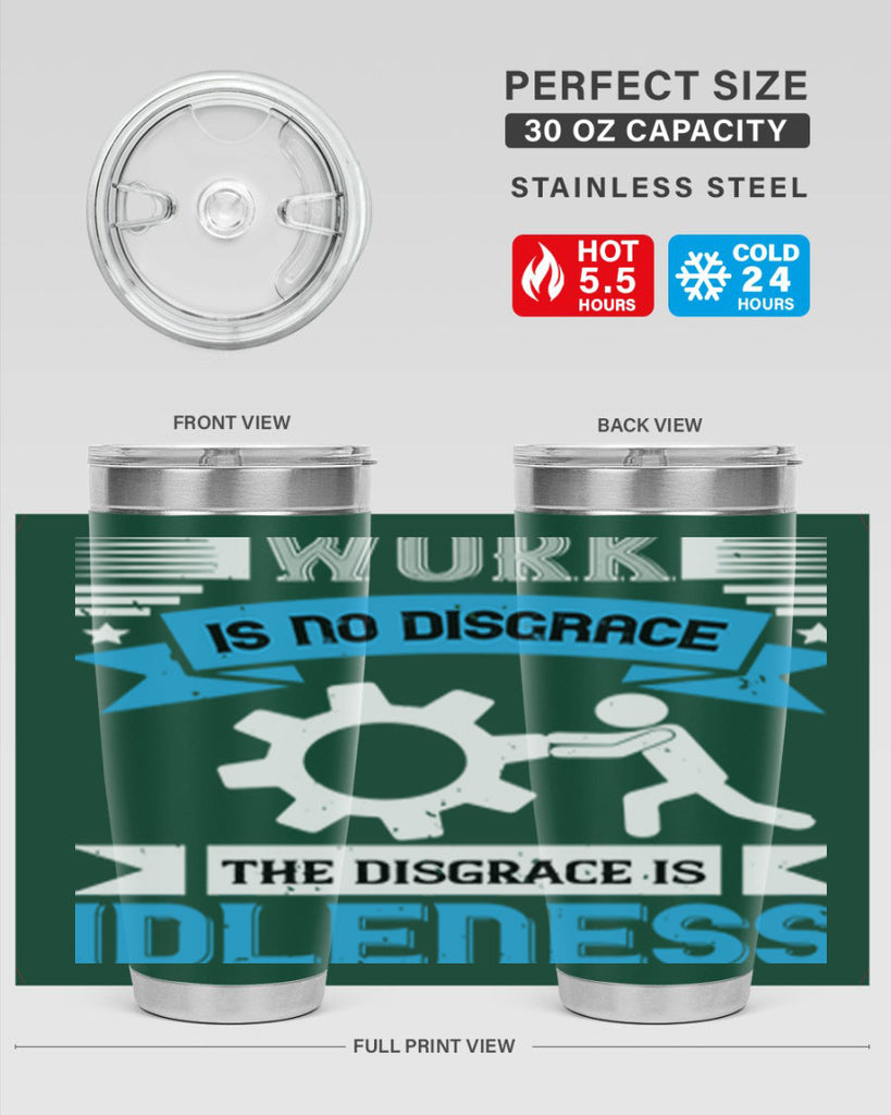 work is no disgrace the disgrace is idleness 17#- labor day- Tumbler