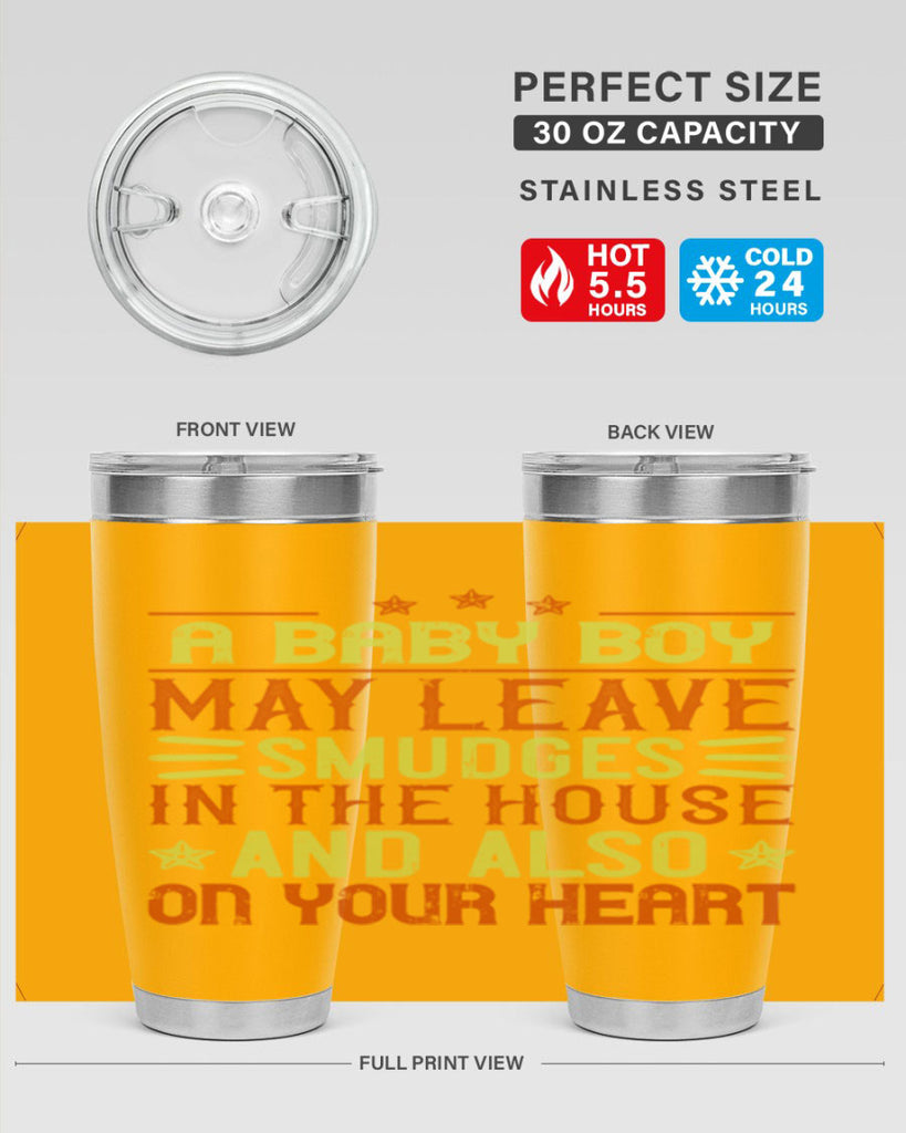 A baby boy may leave smudges in the house and also on your heart Style 150#- baby- tumbler