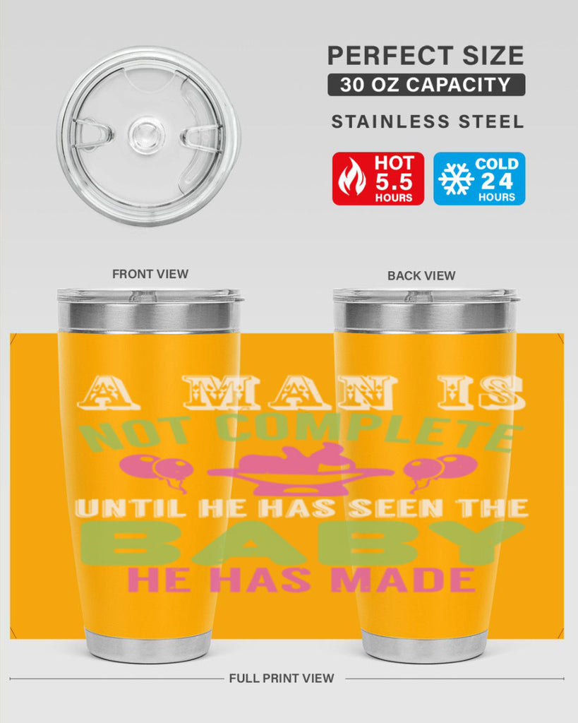 A man is not complete until he has seen the baby Style 155#- baby- tumbler