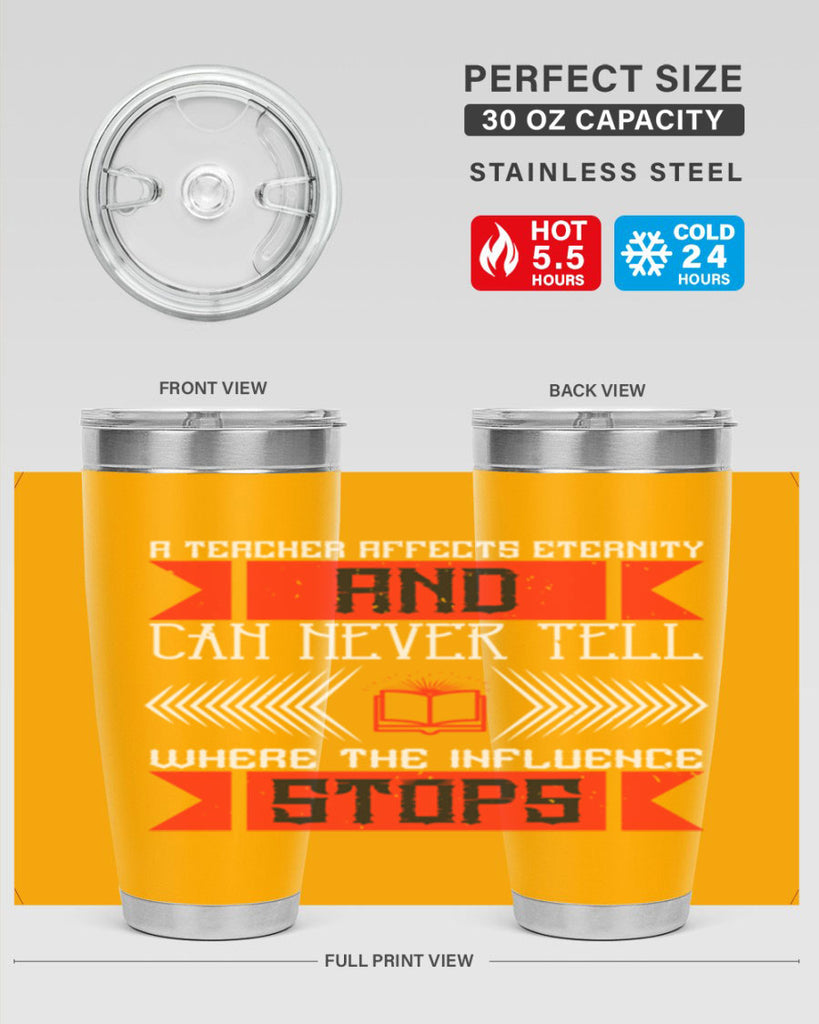 A teacher affects eternity and can never tell where the influence stops Style 110#- teacher- tumbler