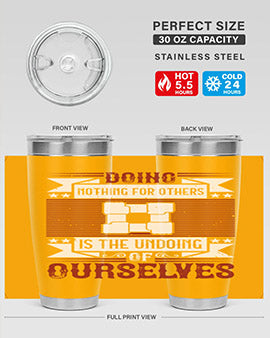 Doing nothing for others is the undoing of ourselves Style 26#- volunteer- Tumbler