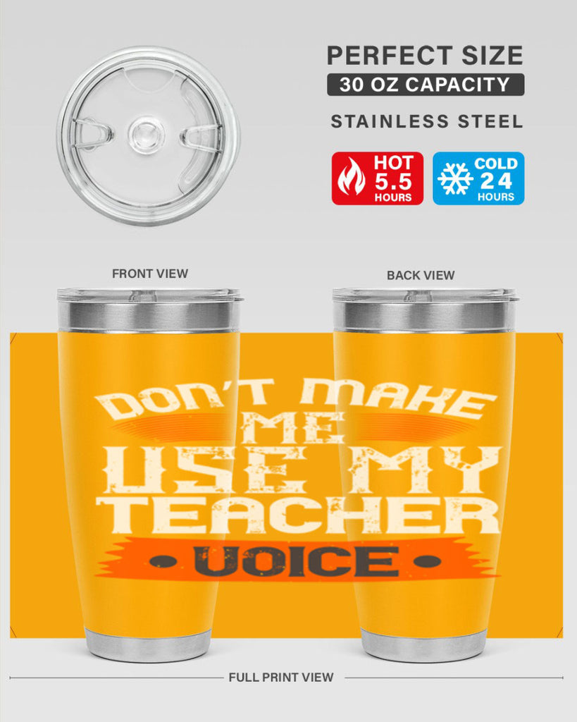 Don’t make me use my teacher voice Style 107#- teacher- tumbler