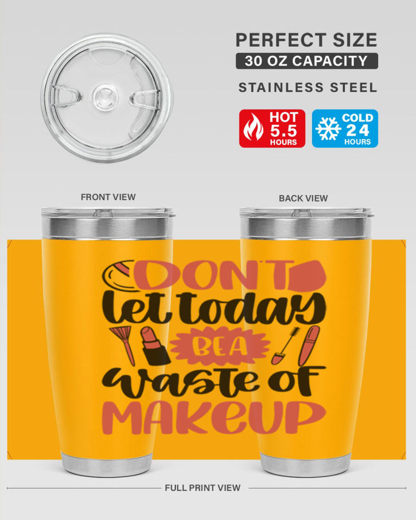 Don∩t Let Today Be A Waste Of Makeup Style 105#- make up- Tumbler