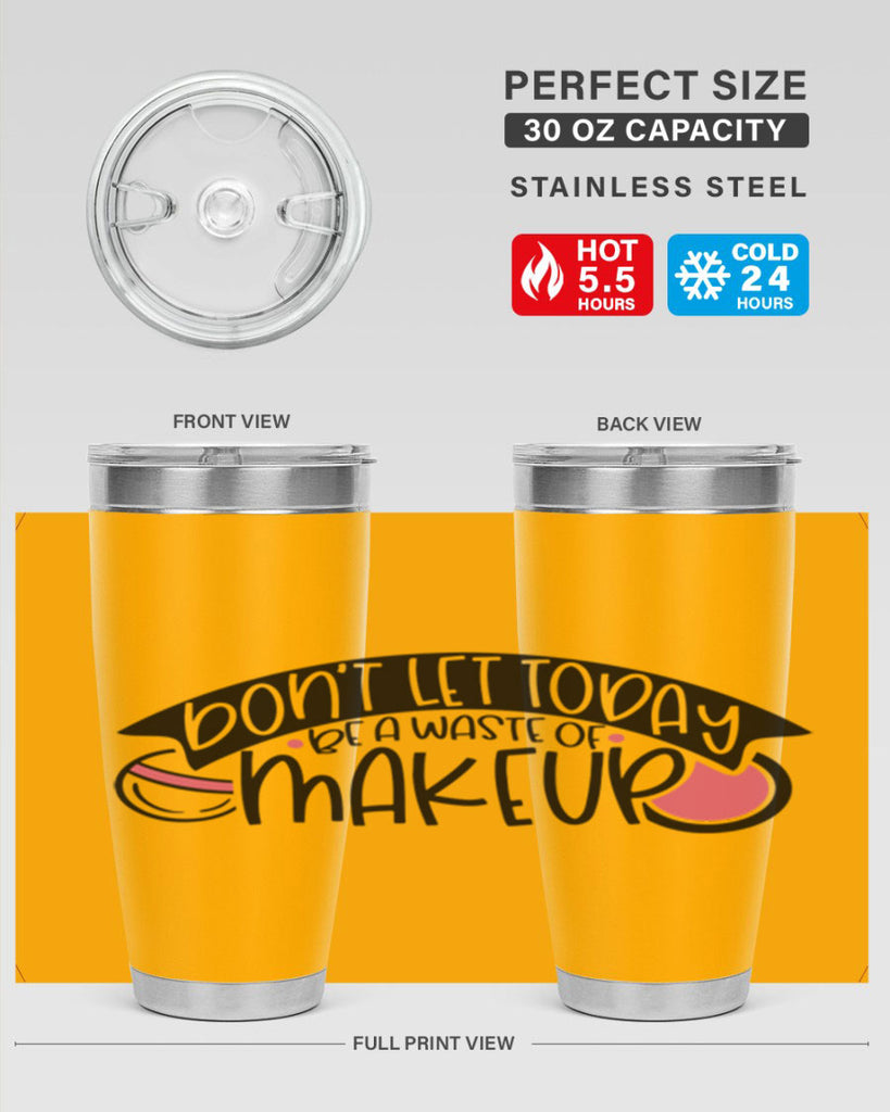 Dont Let Today Be A Waste Of Makeup Style 106#- make up- Tumbler