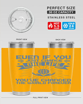 Even if you just change one life you’ve changed the world forever Style 4#- volunteer- Tumbler