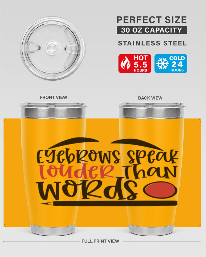 Eyebrows speak louder than words design Style 238#- make up- Tumbler