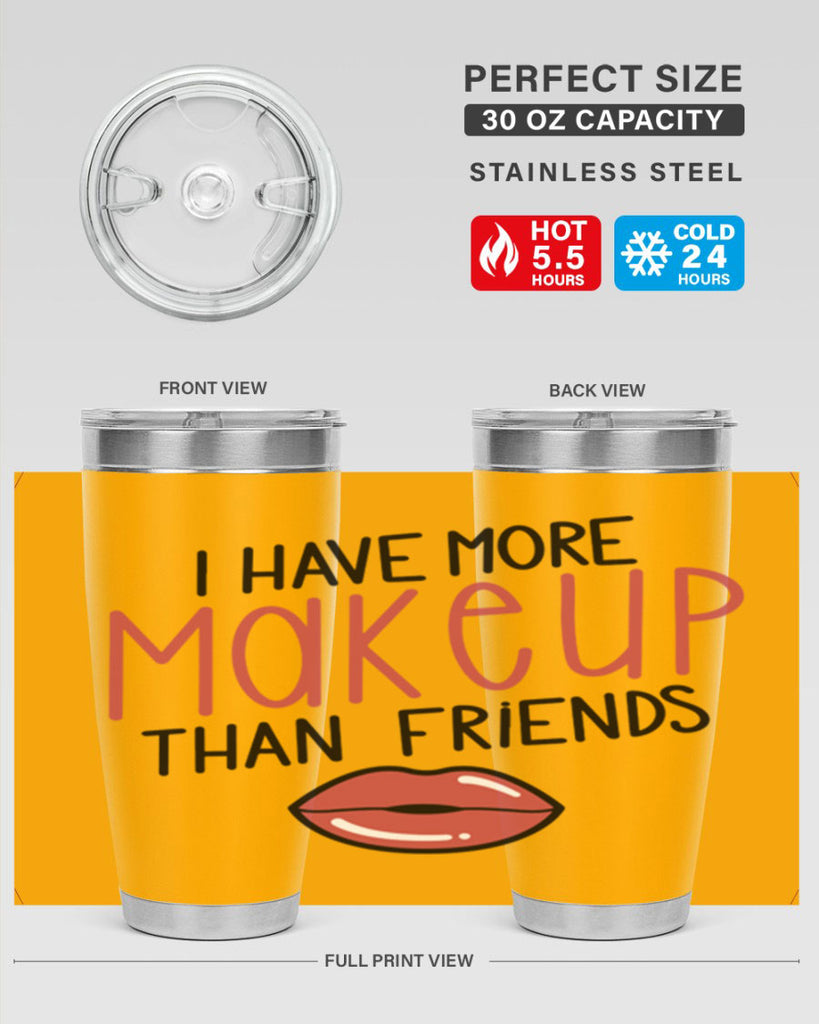 I Have More Makeup Than Friends Style 84#- make up- Tumbler