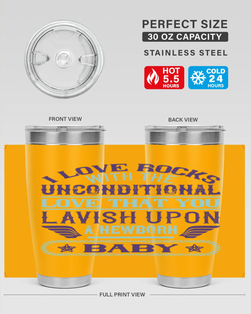 I love rocks with the unconditional love that you lavish upon a newborn baby Style 117#- baby- tumbler