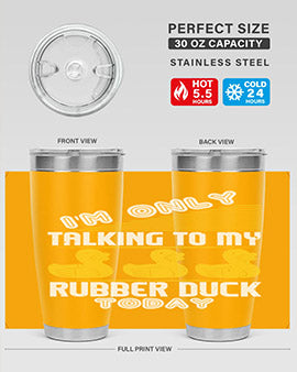 Im only talking to my rubber duck today Style 38#- duck- Tumbler