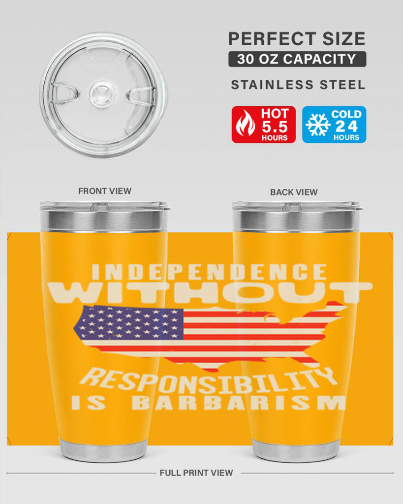 Independence without responsibility is barbarism Style 27#- Fourt Of July- Tumbler