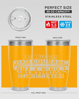 Ive always had courage But I didnt always own my diabetes Style 27#- diabetes- Tumbler