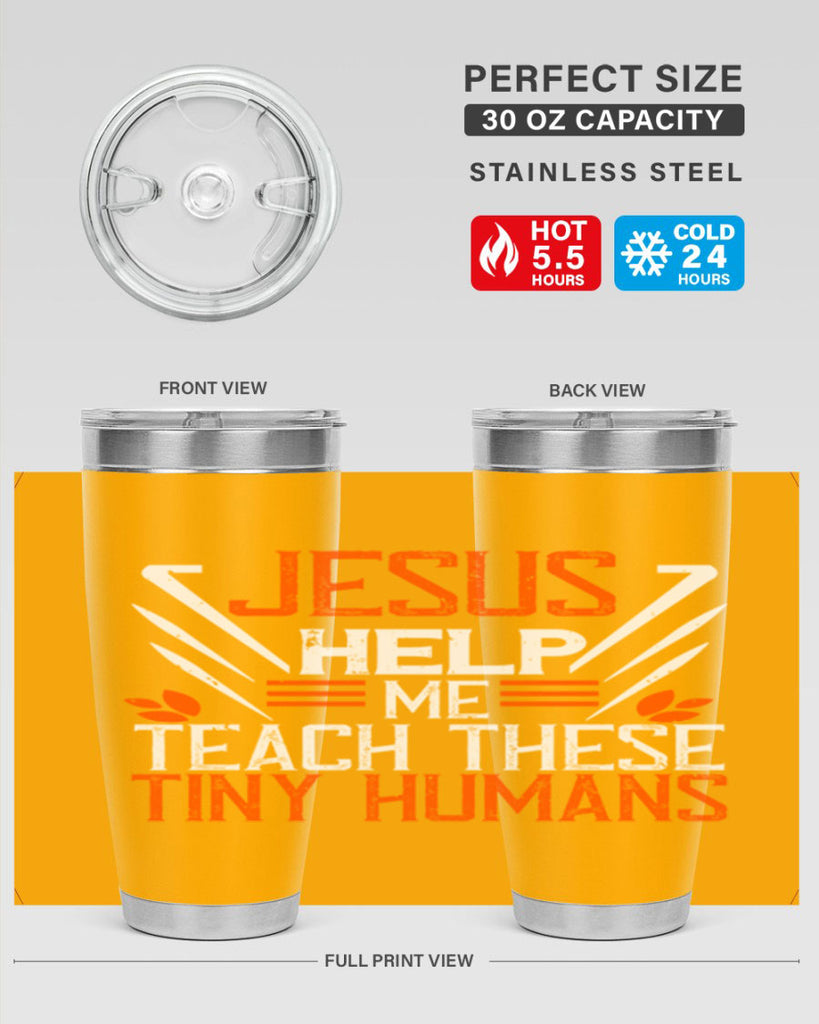 JESUS HELP ME TEACH THESE TINY HUMANS Style 96#- teacher- tumbler