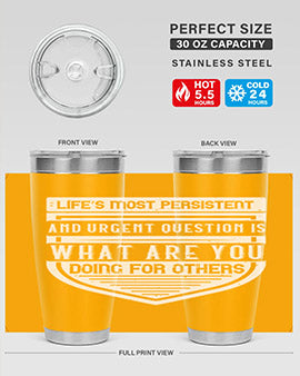 Life’s most persistent and urgent question is what are you doing for others Style 41#- volunteer- Tumbler