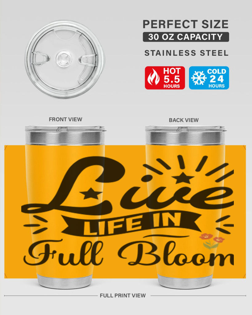 Live Life in Full Bloom 305#- spring- Tumbler