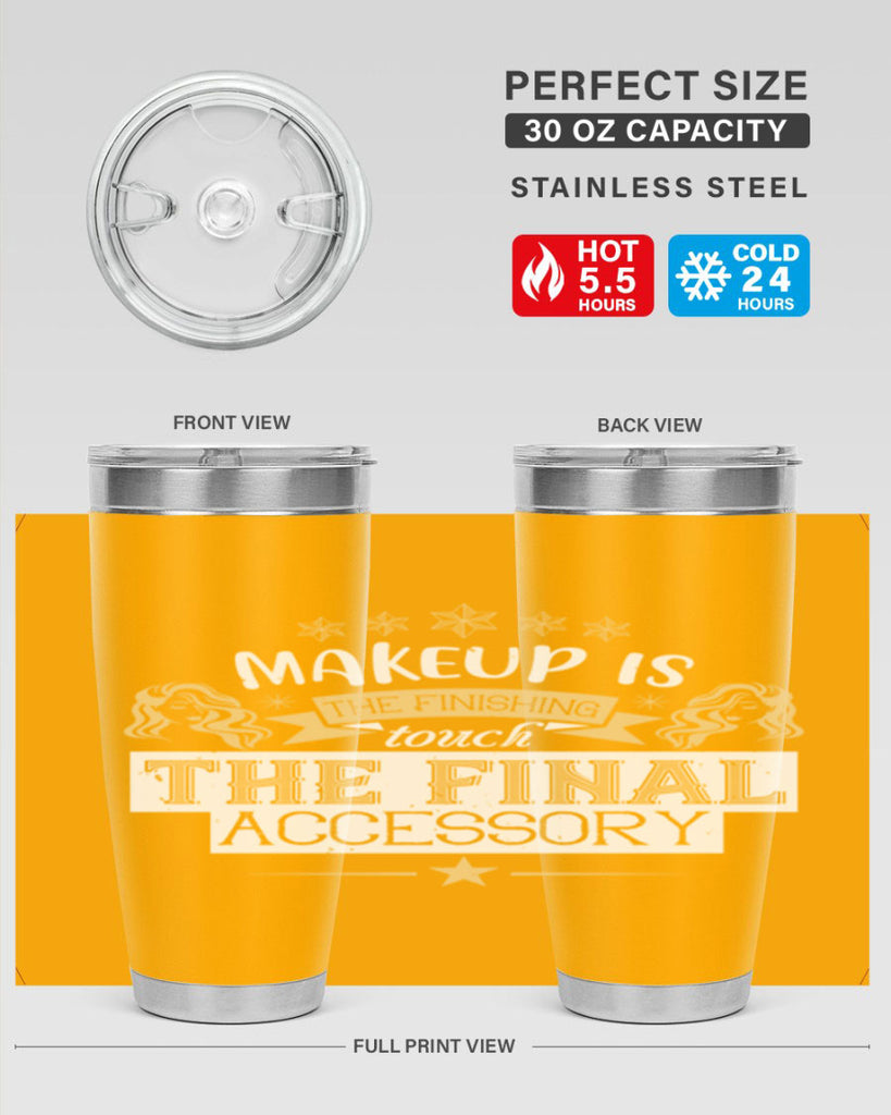 Makeup is the finishing touch the final accessory Style 191#- make up- Tumbler