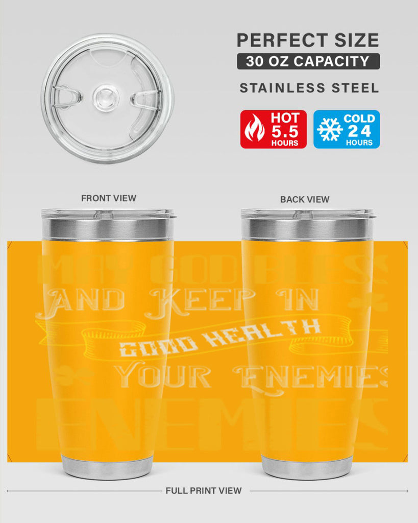 May God bless and keep in good health your enemies’ enemies Style 117#- St Patricks Day- Tumbler