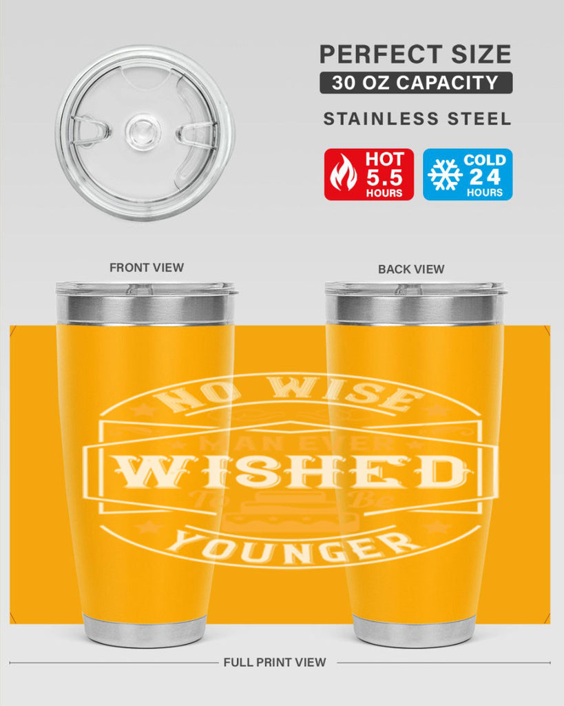 No wise man ever wished to be younger Style 40#- birthday- tumbler